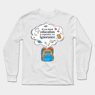 'If You Think Education Is Expensive' Education Shirt Long Sleeve T-Shirt